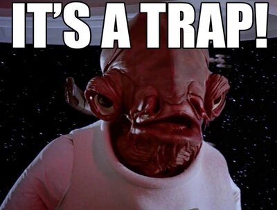 admiral-ackbar-its-a-trap-meme.thumb.jpg.e52eda85ec94b67ebd076fa1a57c4d99.jpg