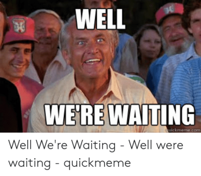 well-we-re-waiting-uickmeme-com-well-were-waiting-well-49011226.png