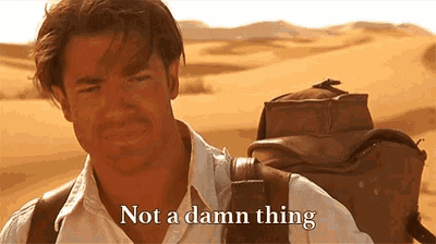 brendan-fraser-nothing.thumb.gif.624896806a87fff06db93d0f1ca6dfe2.gif